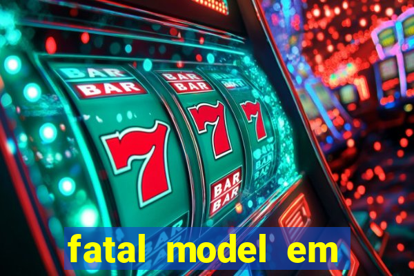 fatal model em eunapolis bahia